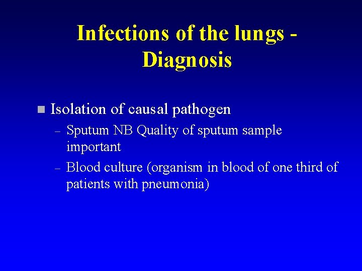 Infections of the lungs Diagnosis n Isolation of causal pathogen – – Sputum NB