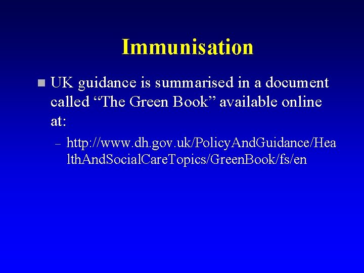 Immunisation n UK guidance is summarised in a document called “The Green Book” available