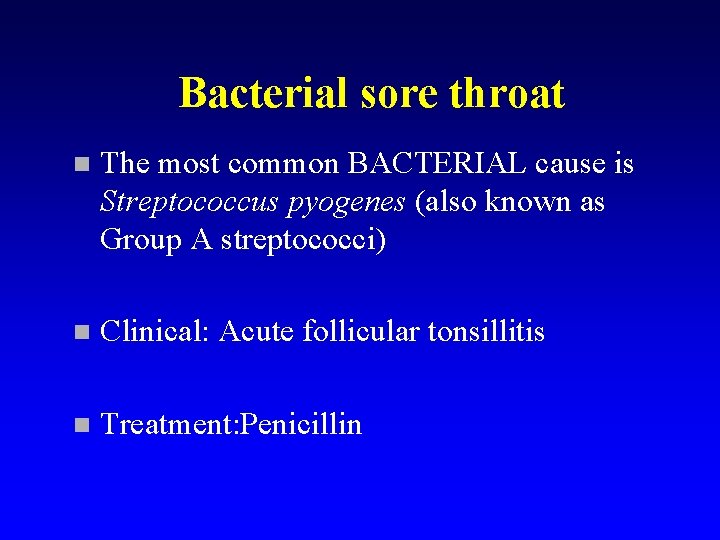 Bacterial sore throat n The most common BACTERIAL cause is Streptococcus pyogenes (also known