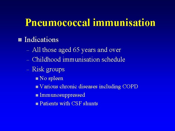 Pneumococcal immunisation n Indications – – – All those aged 65 years and over