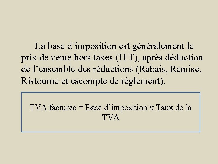 La base d’imposition est généralement le prix de vente hors taxes (H. T), après