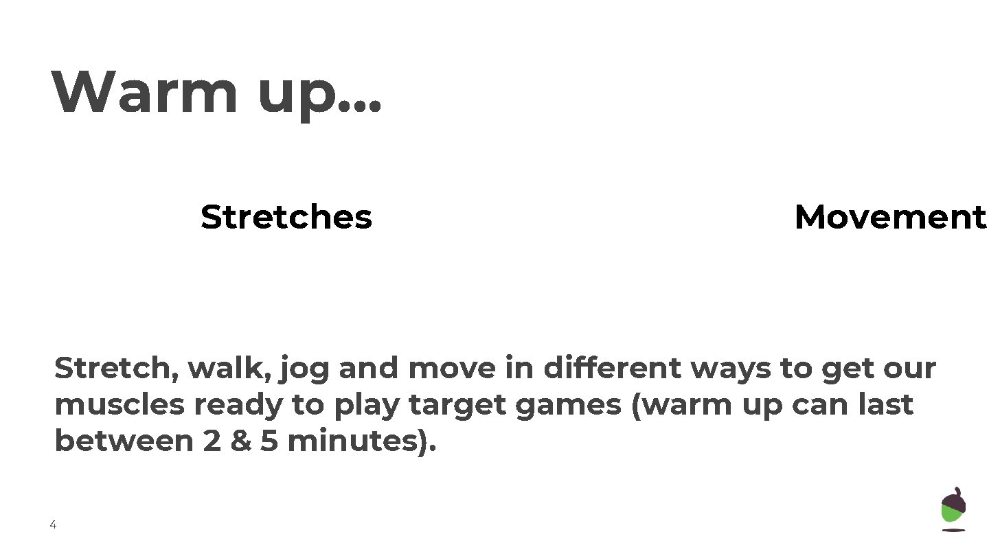 Warm up. . . Stretches Movement Stretch, walk, jog and move in different ways