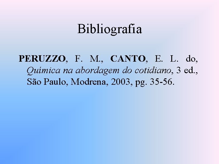 Bibliografia PERUZZO, F. M. , CANTO, E. L. do, Química na abordagem do cotidiano,