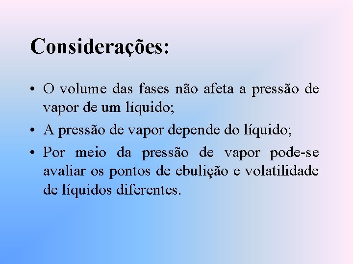 Considerações: • O volume das fases não afeta a pressão de vapor de um