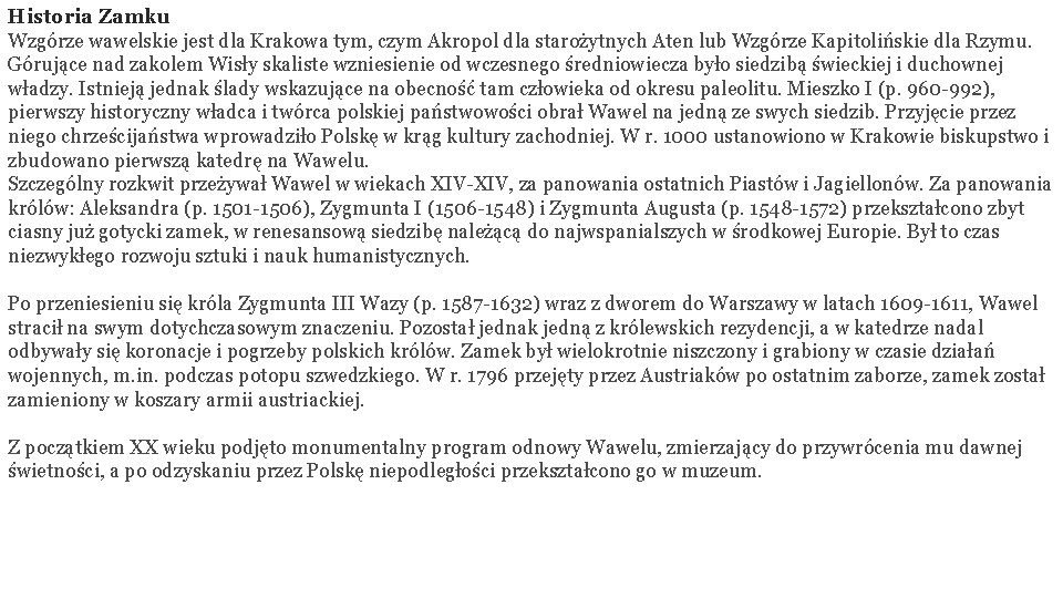 Historia Zamku Wzgórze wawelskie jest dla Krakowa tym, czym Akropol dla starożytnych Aten lub