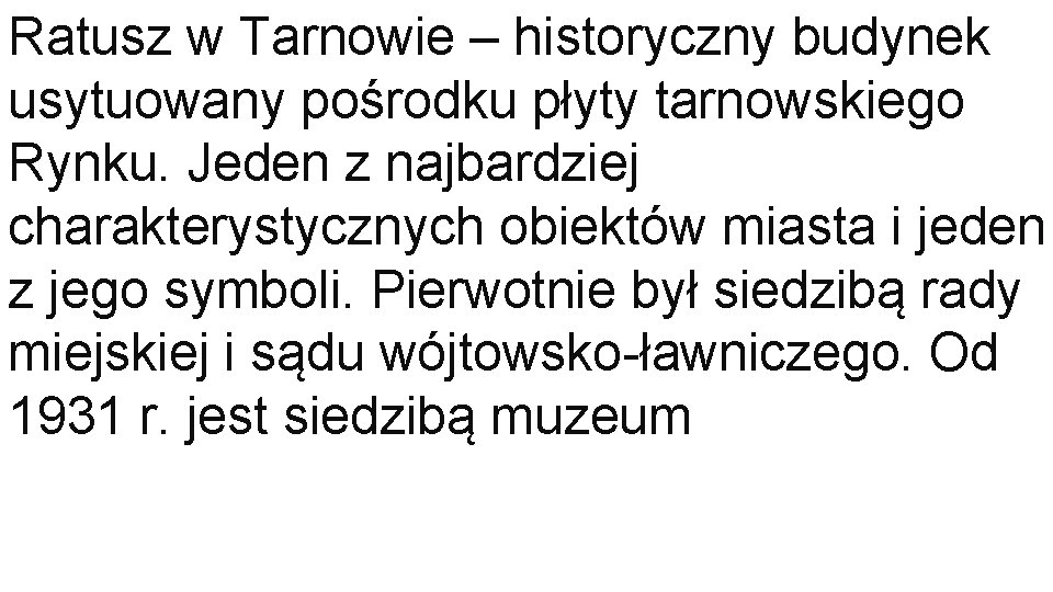 Ratusz w Tarnowie – historyczny budynek usytuowany pośrodku płyty tarnowskiego Rynku. Jeden z najbardziej