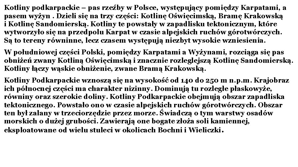 Kotliny podkarpackie – pas rzeźby w Polsce, występujący pomiędzy Karpatami, a pasem wyżyn. Dzieli