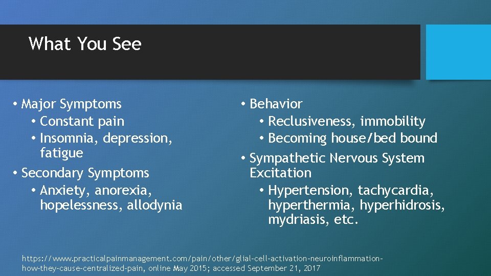 What You See • Major Symptoms • Constant pain • Insomnia, depression, fatigue •