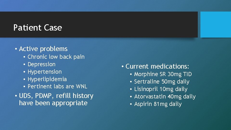 Patient Case • Active problems • • • Chronic low back pain Depression Hypertension