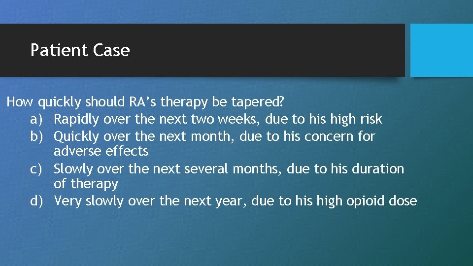 Patient Case How quickly should RA’s therapy be tapered? a) Rapidly over the next