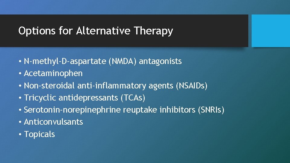 Options for Alternative Therapy • N-methyl-D-aspartate (NMDA) antagonists • Acetaminophen • Non-steroidal anti-inflammatory agents