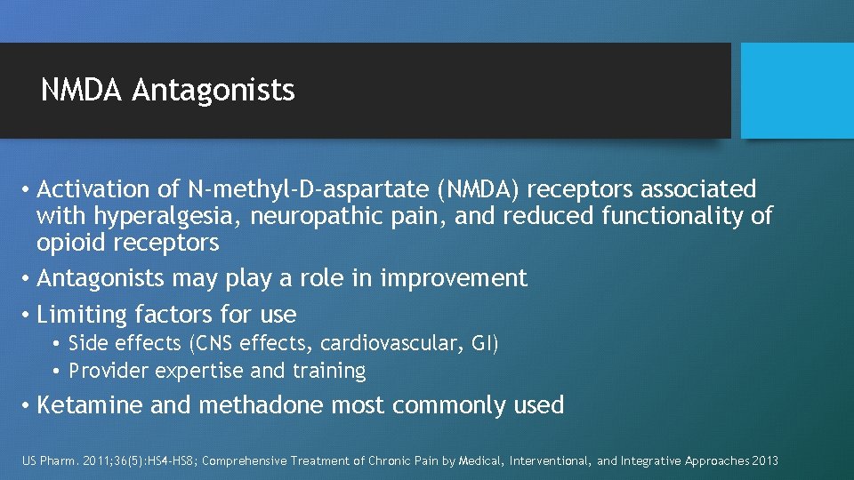 NMDA Antagonists • Activation of N-methyl-D-aspartate (NMDA) receptors associated with hyperalgesia, neuropathic pain, and