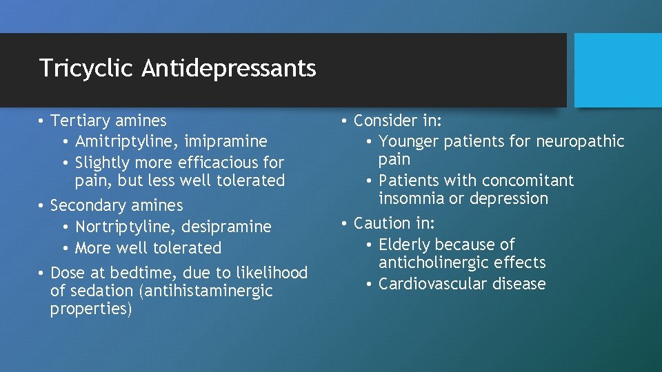 Tricyclic Antidepressants • Tertiary amines • Amitriptyline, imipramine • Slightly more efficacious for pain,