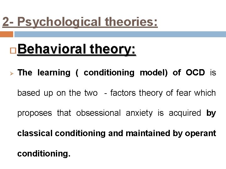 2 - Psychological theories: Behavioral theory: Ø The learning ( conditioning model) of OCD