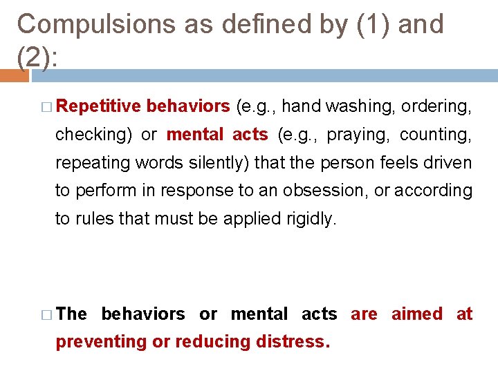 Compulsions as defined by (1) and (2): � Repetitive behaviors (e. g. , hand