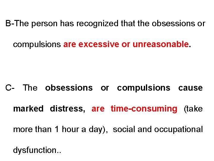 B-The person has recognized that the obsessions or compulsions are excessive or unreasonable. C-