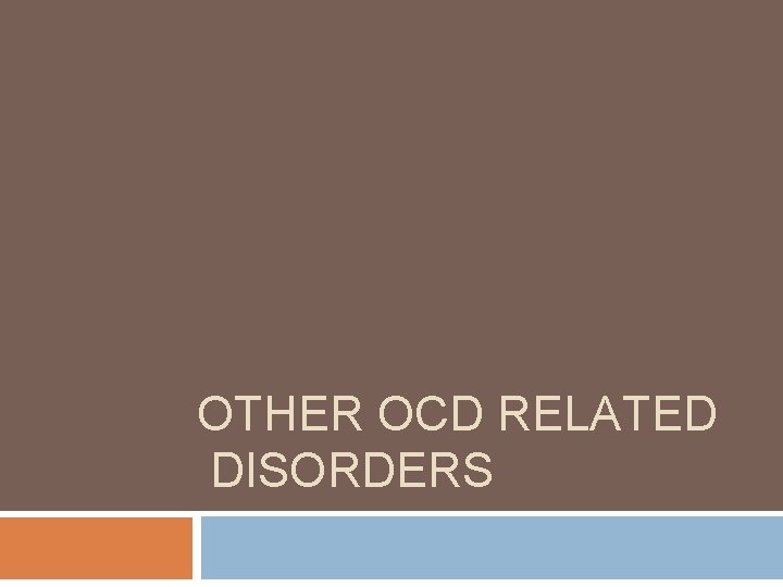 OTHER OCD RELATED DISORDERS 