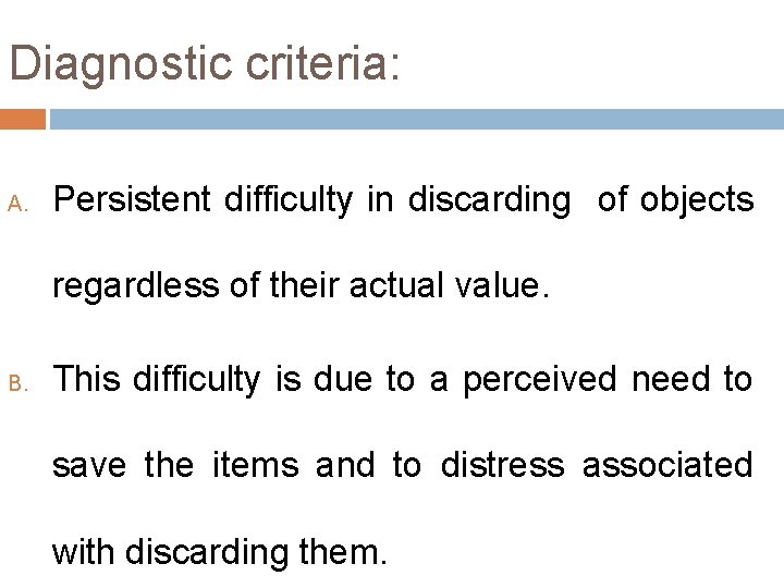 Diagnostic criteria: A. Persistent difficulty in discarding of objects regardless of their actual value.
