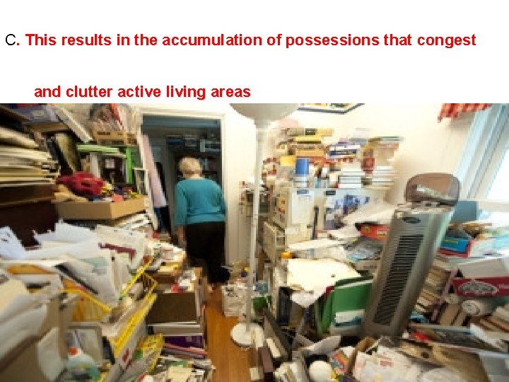 C. This results in the accumulation of possessions that congest and clutter active living