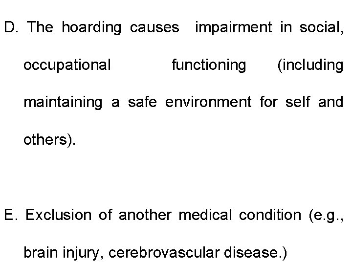 D. The hoarding causes impairment in social, occupational functioning (including maintaining a safe environment