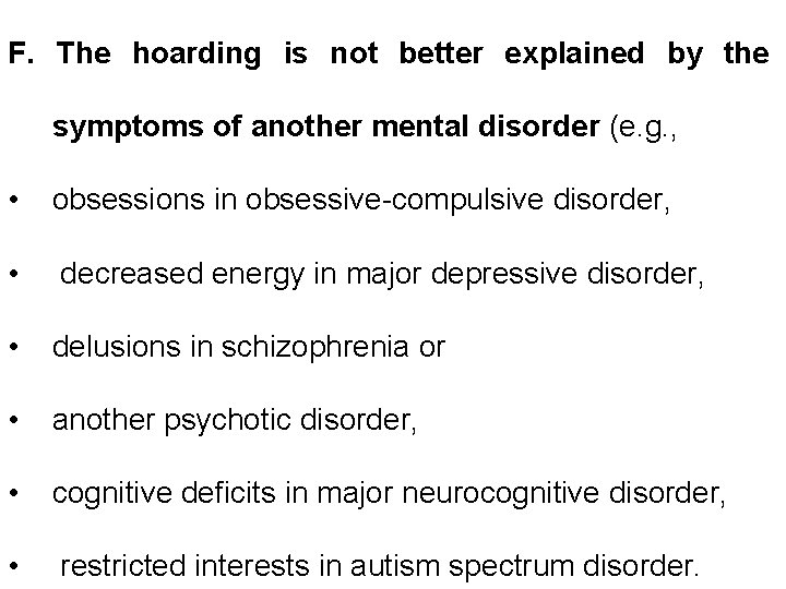 F. The hoarding is not better explained by the symptoms of another mental disorder