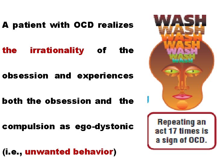 A patient with OCD realizes the irrationality of the obsession and experiences both the