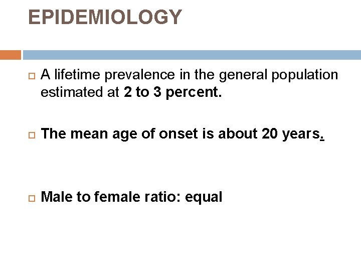 EPIDEMIOLOGY A lifetime prevalence in the general population estimated at 2 to 3 percent.