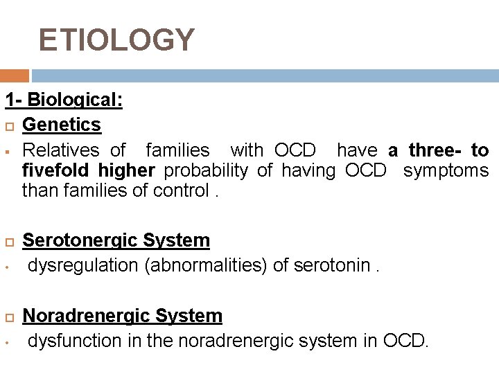 ETIOLOGY 1 - Biological: Genetics § Relatives of families with OCD have a three-