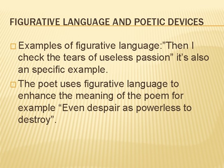 FIGURATIVE LANGUAGE AND POETIC DEVICES � Examples of figurative language: ”Then I check the