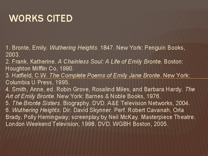 WORKS CITED 1. Bronte, Emily. Wuthering Heights. 1847. New York: Penguin Books, 2003. 2.