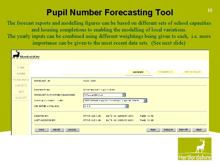 Pupil Number Forecasting Tool 10 The forecast reports and modelling figures can be based