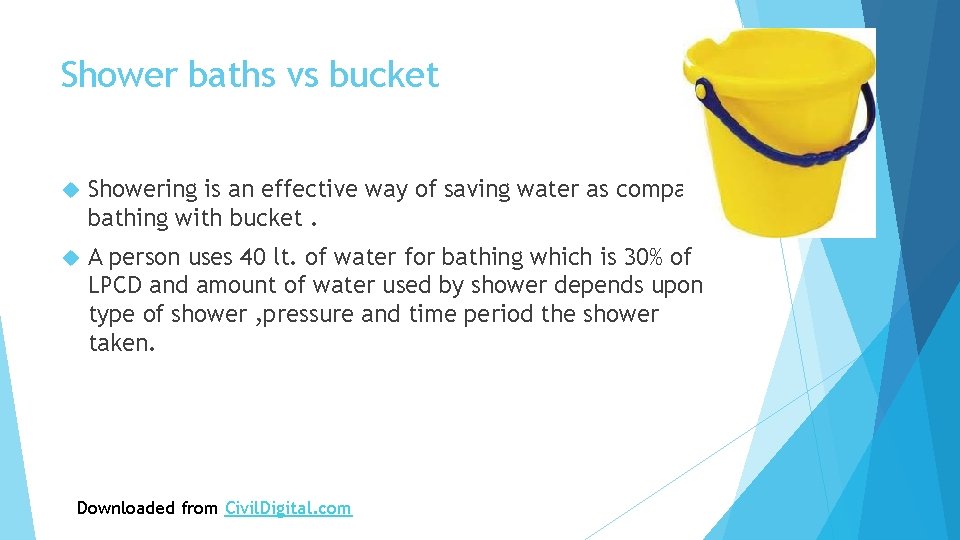 Shower baths vs bucket Showering is an effective way of saving water as compared