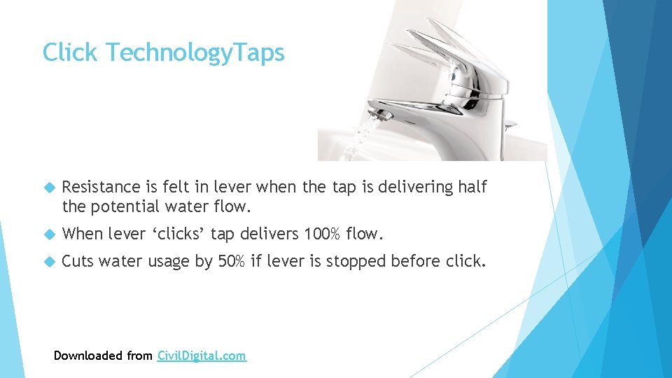 Click Technology. Taps Resistance is felt in lever when the tap is delivering half