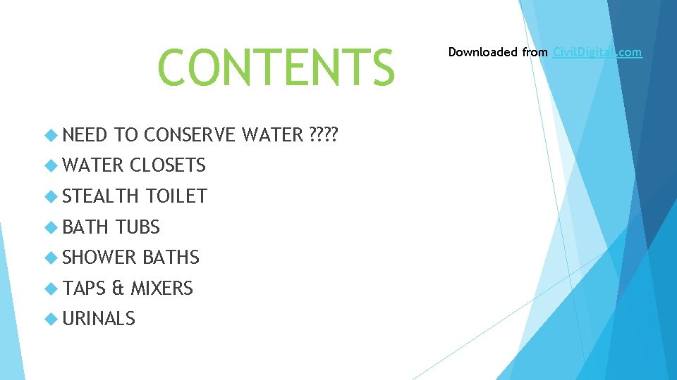 CONTENTS NEED TO CONSERVE WATER ? ? WATER CLOSETS STEALTH BATH TUBS SHOWER TAPS