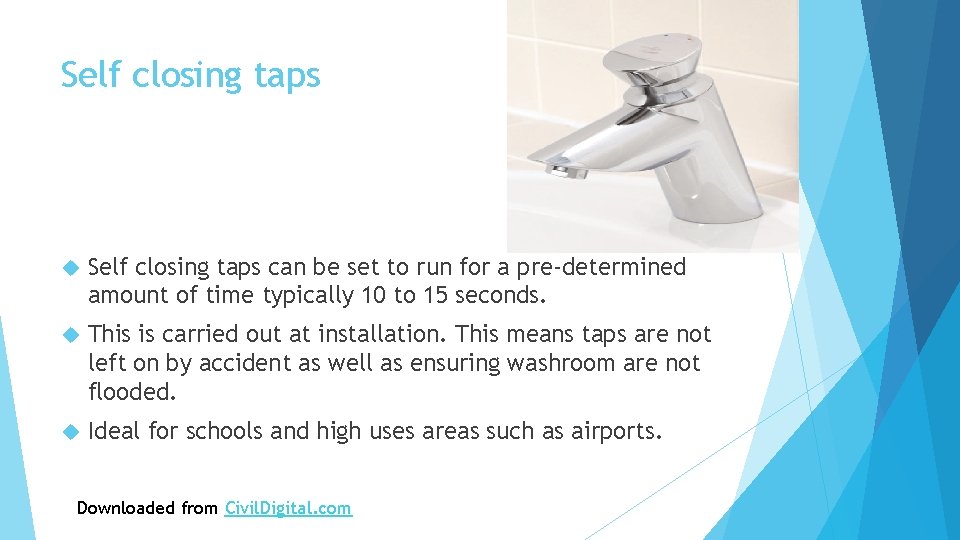 Self closing taps can be set to run for a pre-determined amount of time