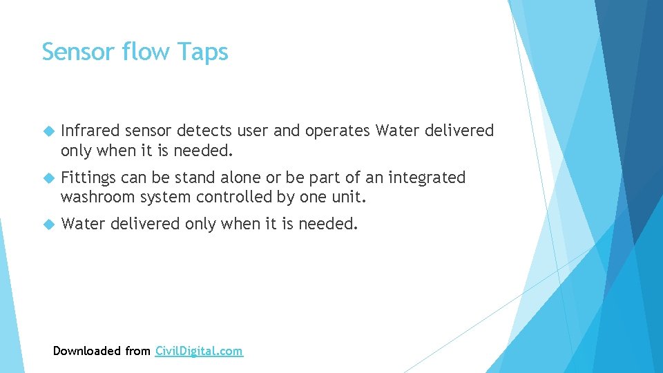 Sensor flow Taps Infrared sensor detects user and operates Water delivered only when it