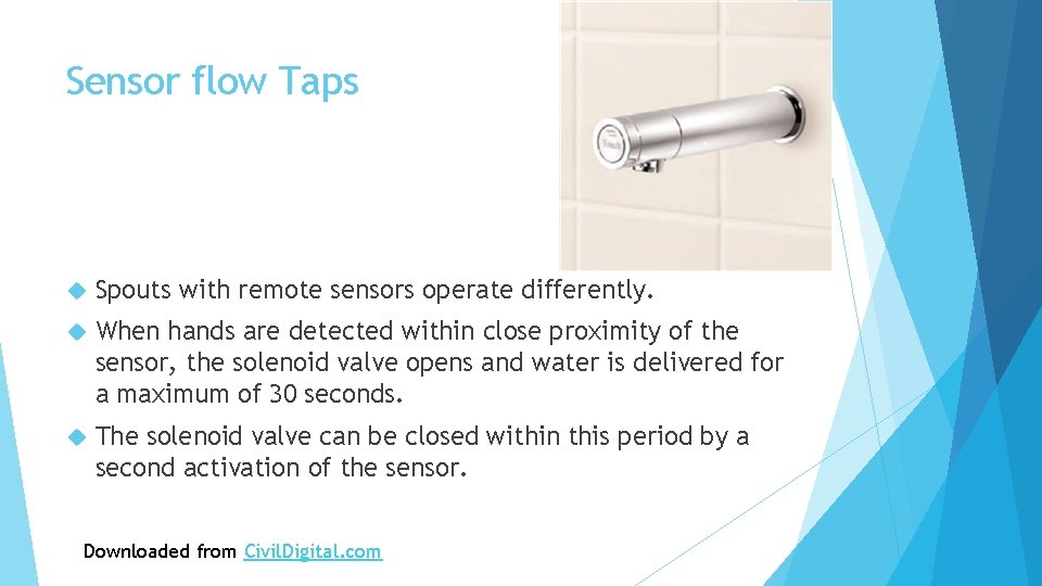Sensor flow Taps Spouts with remote sensors operate differently. When hands are detected within
