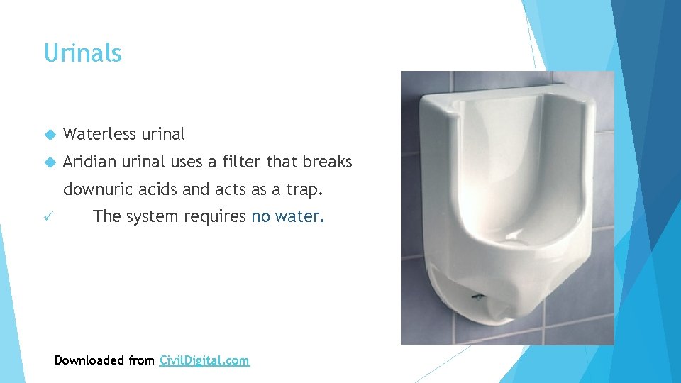 Urinals Waterless urinal Aridian urinal uses a filter that breaks downuric acids and acts