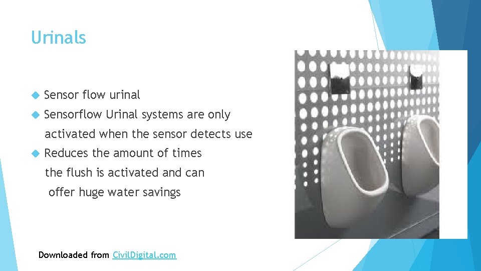 Urinals Sensor flow urinal Sensorflow Urinal systems are only activated when the sensor detects