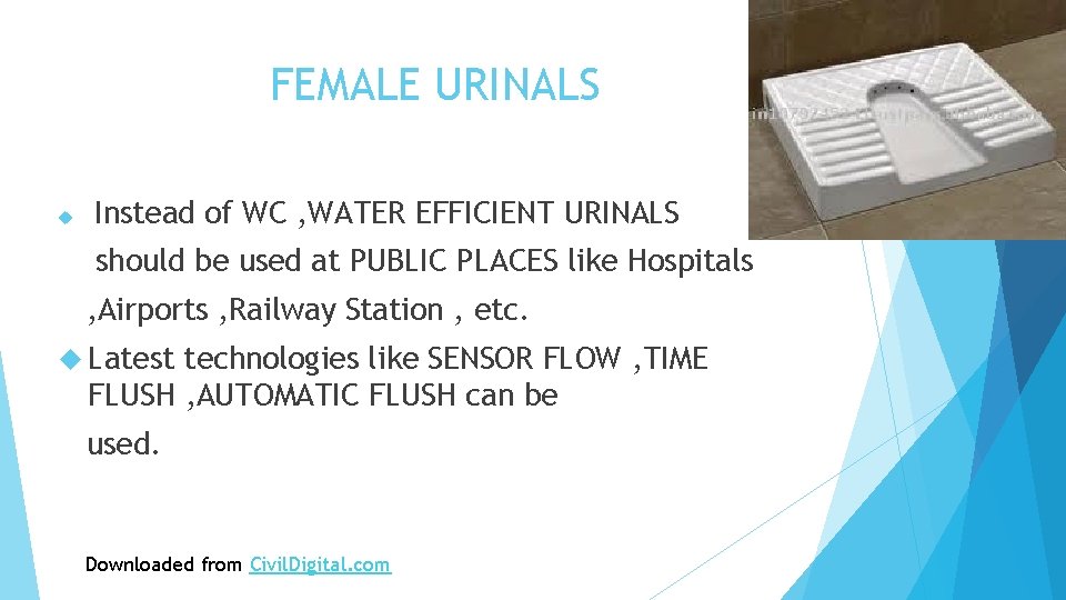FEMALE URINALS Instead of WC , WATER EFFICIENT URINALS should be used at PUBLIC