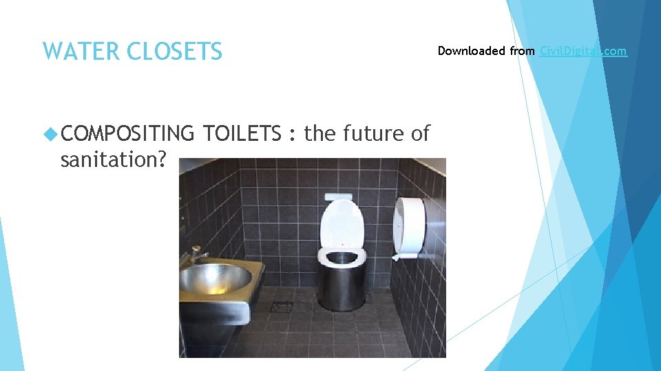 WATER CLOSETS COMPOSITING sanitation? TOILETS : the future of Downloaded from Civil. Digital. com