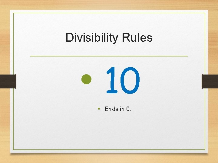 Divisibility Rules • 10 • Ends in 0. 