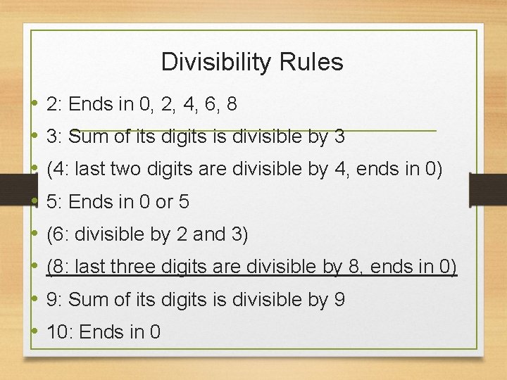 Divisibility Rules • • 2: Ends in 0, 2, 4, 6, 8 3: Sum