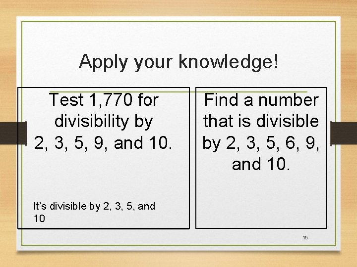Apply your knowledge! Test 1, 770 for divisibility by 2, 3, 5, 9, and