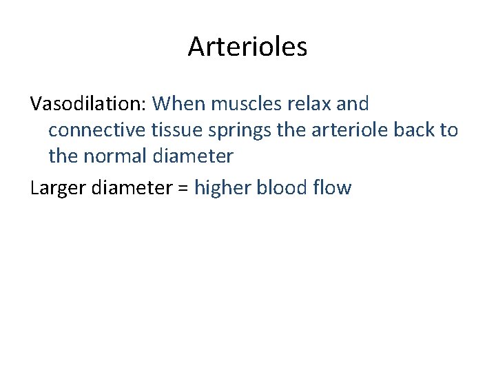 Arterioles Vasodilation: When muscles relax and connective tissue springs the arteriole back to the