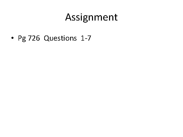Assignment • Pg 726 Questions 1 -7 