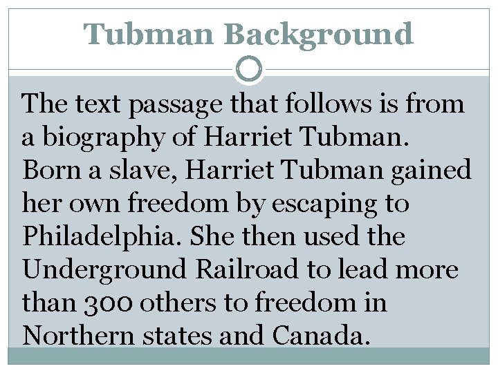 Tubman Background The text passage that follows is from a biography of Harriet Tubman.