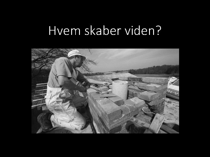 Hvem skaber viden? 