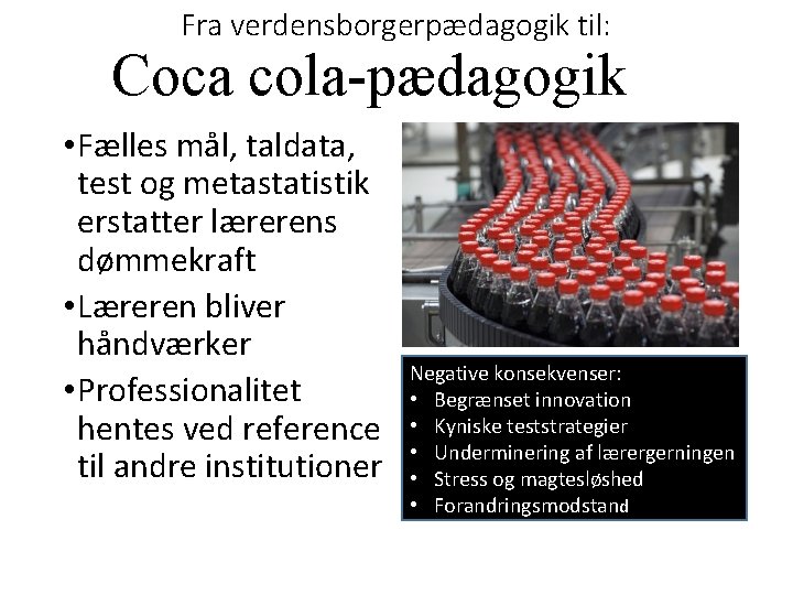 Fra verdensborgerpædagogik til: Coca cola-pædagogik • Fælles mål, taldata, test og metastatistik erstatter lærerens