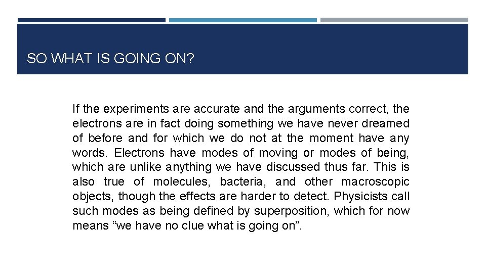 SO WHAT IS GOING ON? If the experiments are accurate and the arguments correct,